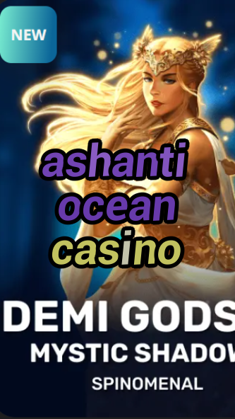ashanti ocean casino-trdjkmsxjksdss.com