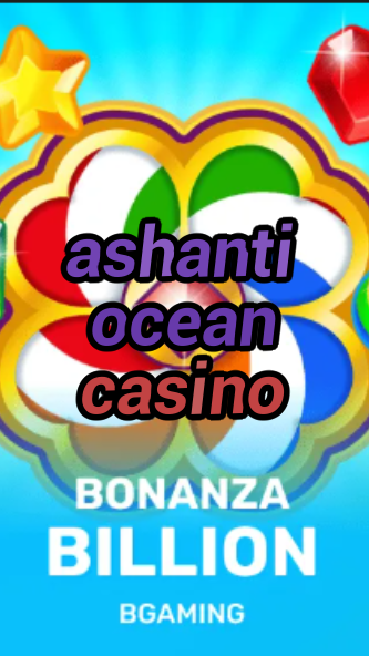 ashanti ocean casino-trdjkmsxjksdss.com
